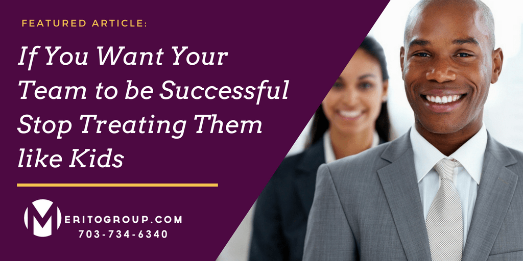 If You Want Your Team to be Successful Stop Treating Them like Kids